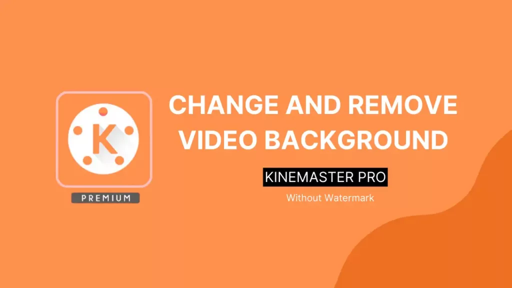 Change and Remove Video in kinemaster Background