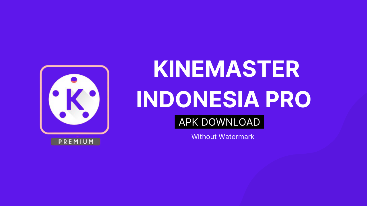 KineMaster Pro Indonesia APK Download Latest (No Watermark) 2023