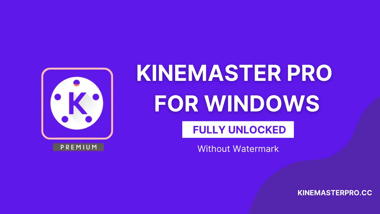 Download Kinemaster Pro Apk For PC/Windows (Without WaterMark) 2023